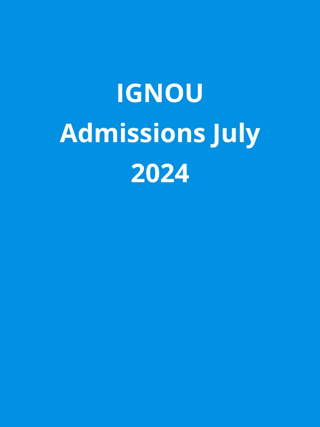 IGNOU Admissions July 2024